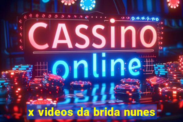 x videos da brida nunes